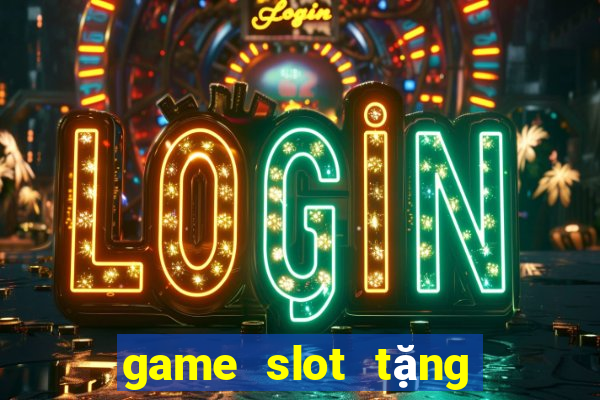 game slot tặng code tân thủ