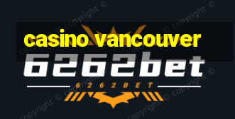 casino vancouver