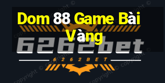 Dom 88 Game Bài Vàng