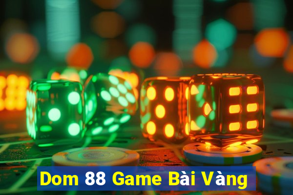 Dom 88 Game Bài Vàng