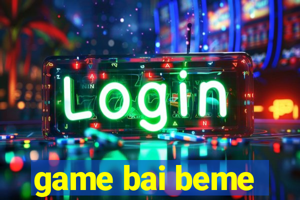 game bai beme