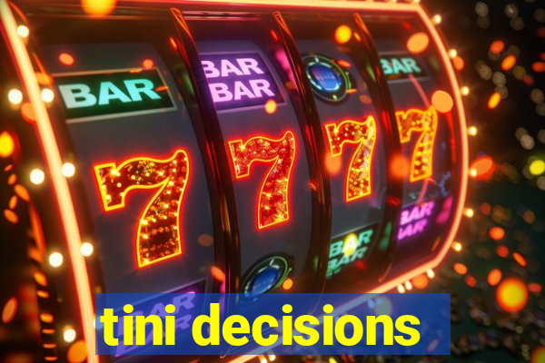 tini decisions