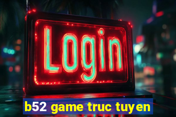 b52 game truc tuyen