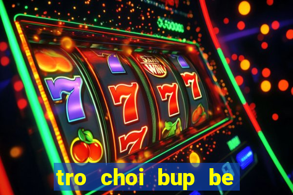 tro choi bup be thoi trang