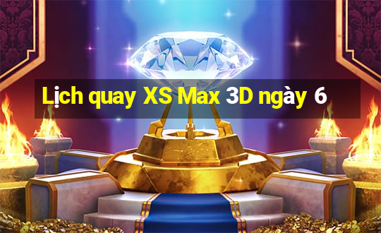 Lịch quay XS Max 3D ngày 6