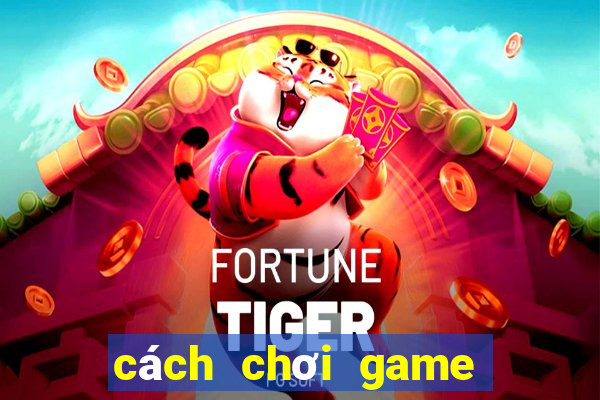 cách chơi game bắn cá zingplay