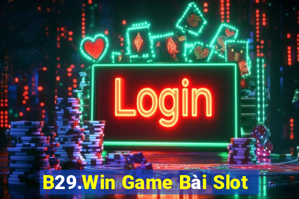 B29.Win Game Bài Slot