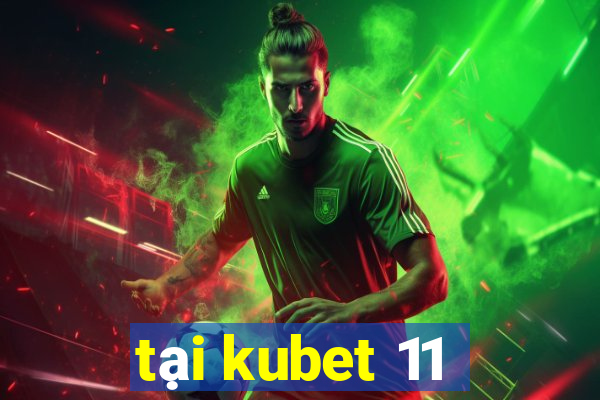 tại kubet 11