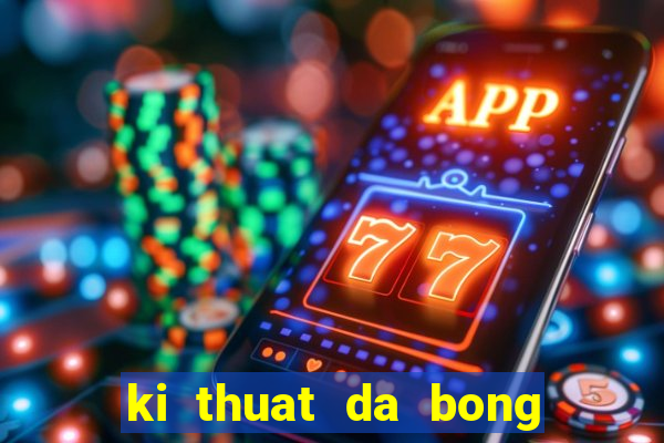 ki thuat da bong co ban