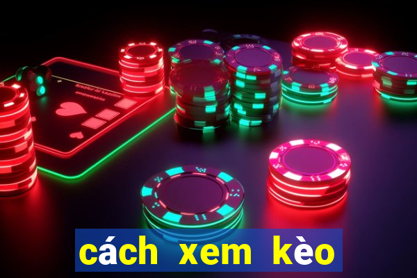 cách xem kèo tỷ số bóng đá