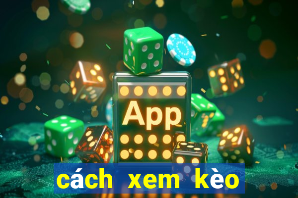 cách xem kèo tỷ số bóng đá