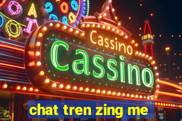 chat tren zing me