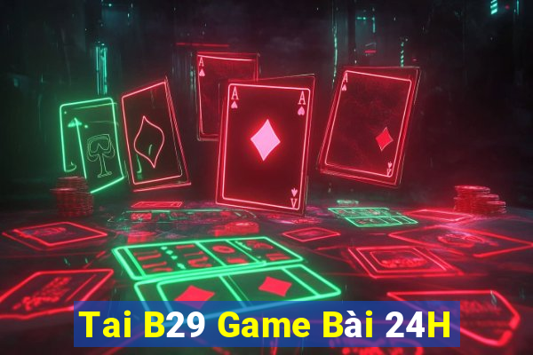 Tai B29 Game Bài 24H