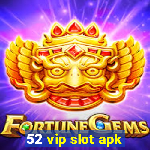 52 vip slot apk