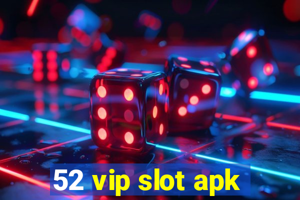 52 vip slot apk