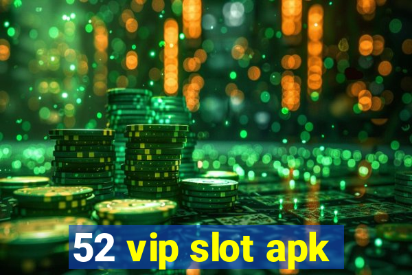 52 vip slot apk