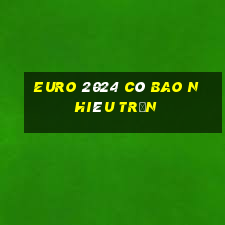 euro 2024 có bao nhiêu trận