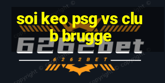 soi keo psg vs club brugge