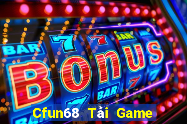 Cfun68 Tải Game Bài Nhất Vip