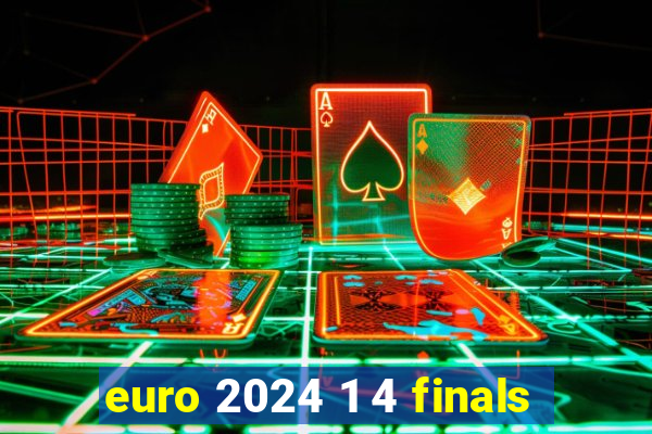 euro 2024 1 4 finals