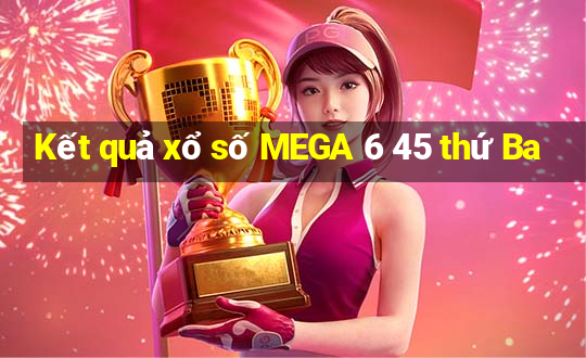 Kết quả xổ số MEGA 6 45 thứ Ba