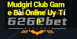 Mudgirl Club Game Bài Online Uy Tín