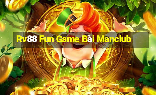 Rv88 Fun Game Bài Manclub