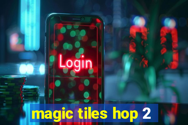 magic tiles hop 2