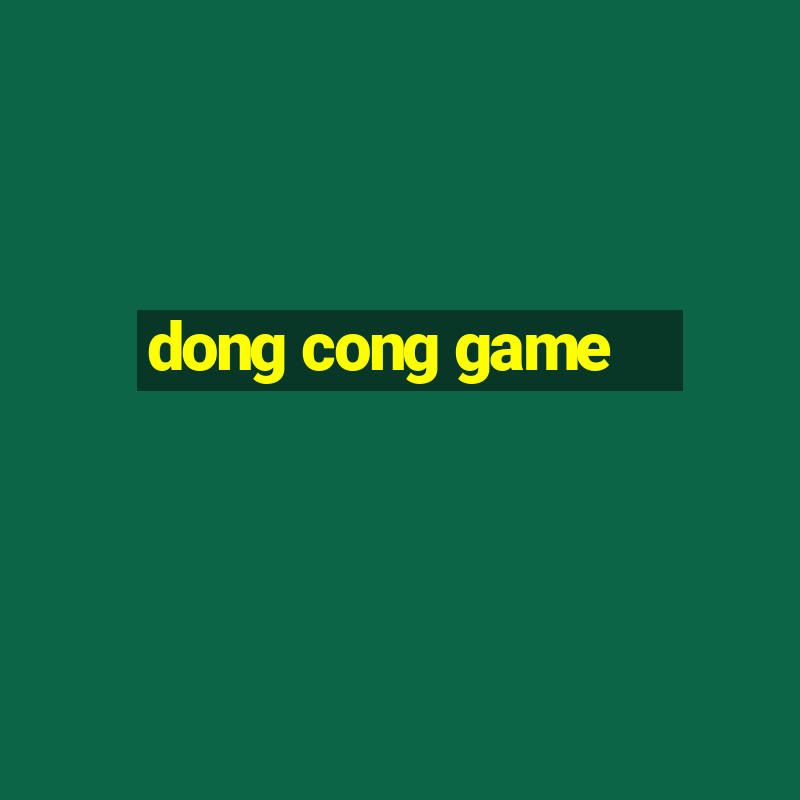 dong cong game