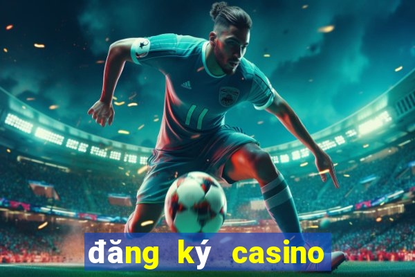 đăng ký casino nhận thưởng