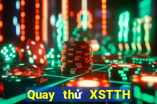 Quay thử XSTTH ngày 5