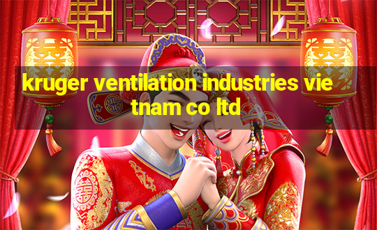 kruger ventilation industries vietnam co ltd