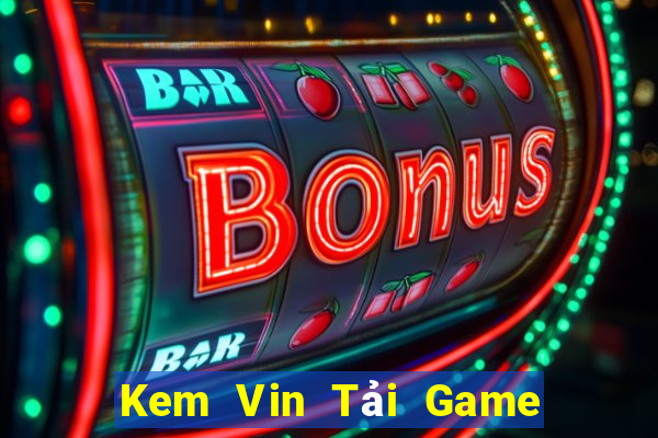 Kem Vin Tải Game Bài Nhất Vip