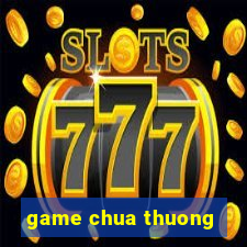 game chua thuong