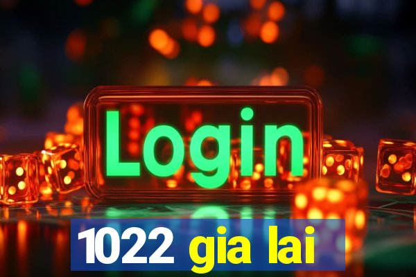 1022 gia lai