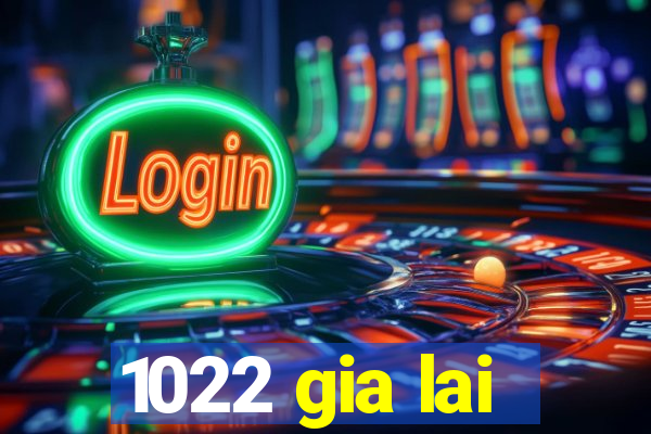 1022 gia lai