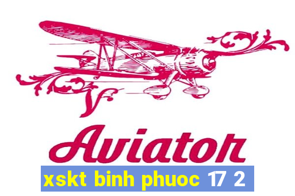 xskt binh phuoc 17 2