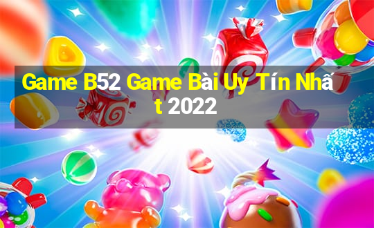 Game B52 Game Bài Uy Tín Nhất 2022