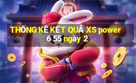 THỐNG KÊ KẾT QUẢ XS power 6 55 ngày 2