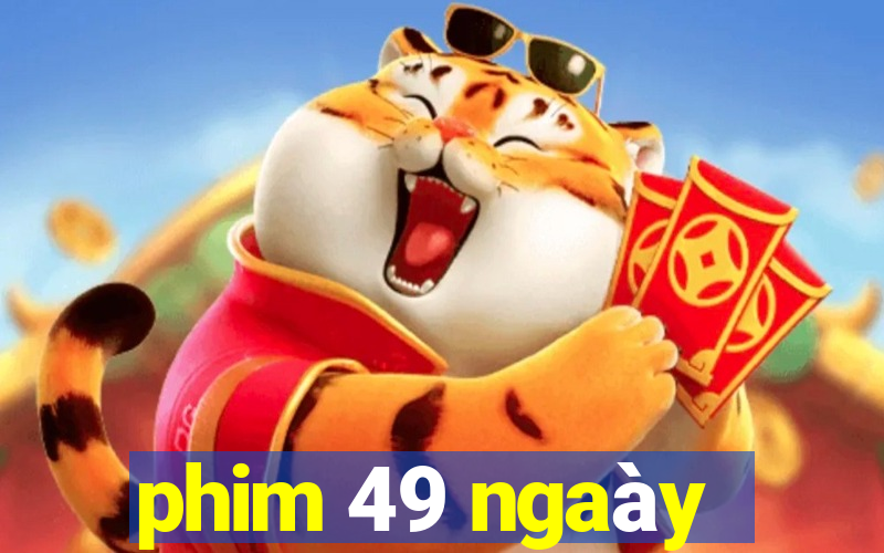 phim 49 ngaày