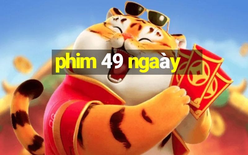 phim 49 ngaày