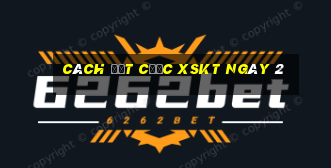 Cách đặt cược XSKT ngày 2