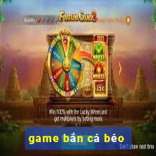 game bắn cá béo