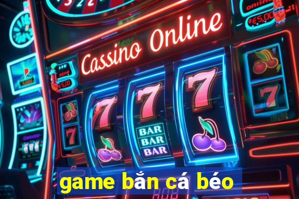 game bắn cá béo