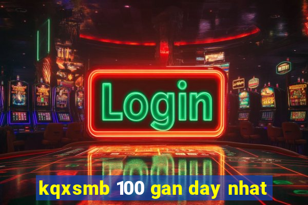 kqxsmb 100 gan day nhat