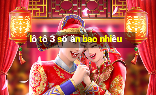 lô tô 3 số ăn bao nhiêu