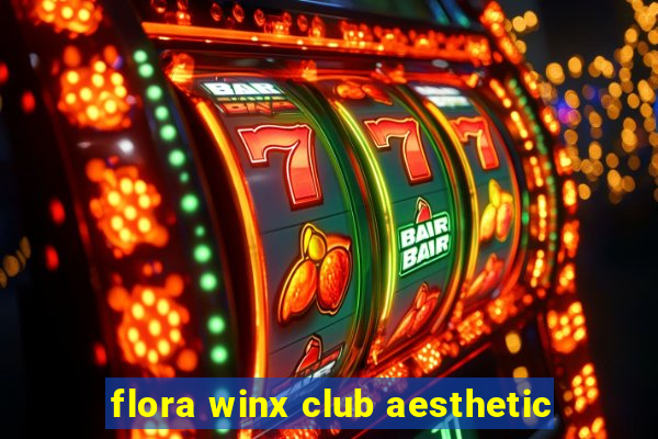 flora winx club aesthetic