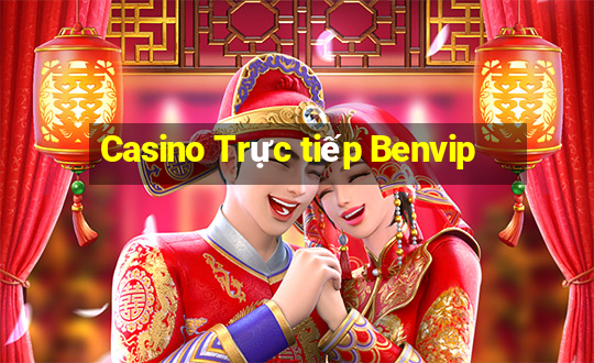 Casino Trực tiếp Benvip