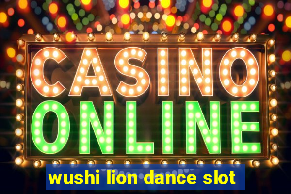 wushi lion dance slot