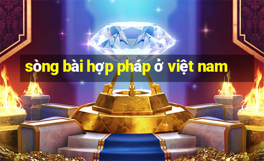 sòng bài hợp pháp ở việt nam